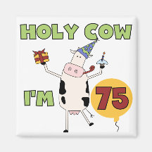 Holy Cow I'm 75 Birthday T-shirts and Gifts Fridge Magnet