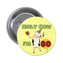 Holy Cow I'm 80 Birthday T-shirts and Gifts Button