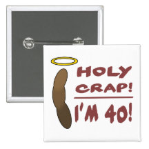 Holy Crap I'm 40! Pinback Button