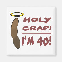 Holy Crap I'm 40! Refrigerator Magnet