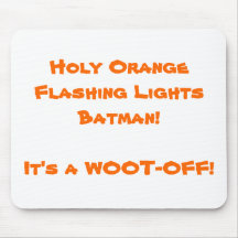 Holy Orange Flashing Lights Batman!It's a WOOT-... Mouse Mats