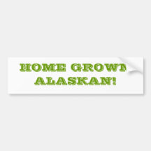 HOME GROWN ALASKAN! BUMPER STICKERS