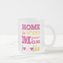 Home is where your mom is taza