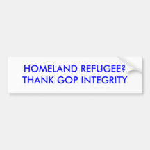 HOMELAND REFUGEE?THANK GOP INTEGRITY BUMPER STICKERS
