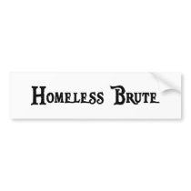 Homeless Brute Bumper Sticker