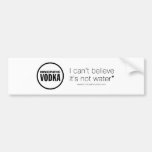 Homeopathic Vodka - I can't believe it's not water Bumper Sticker