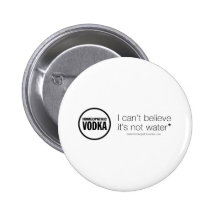 Homeopathic Vodka - I can't believe it's not water Pinback Button