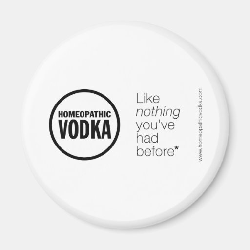 Homeopathic Vodka - Like Nothing You've Had Before Refrigerator Magnets
