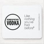 Homeopathic Vodka - Like Nothing You've Had Before Mouse Pads