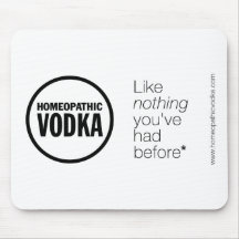 Homeopathic Vodka - Like Nothing You've Had Before Mouse Pads