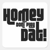 Homey Don't Play Dat! Square Sticker