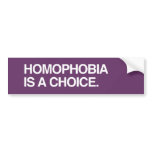 HOMOPHOBIA IS A CHOICE bumper stickers