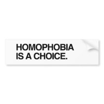 HOMOPHOBIA IS A CHOICE BUMPER STICKER