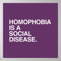 HOMOPHOBIA IS A SOCIAL DISEASE POSTERS