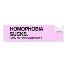 HOMOPHOBIA SUCKS AND NOT IN BUMPER STICKER