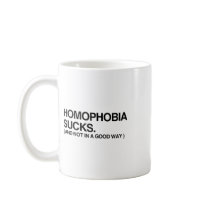 HOMOPHOBIA SUCKS AND NOT IN COFFEE MUG