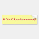 HONC if you love anatomy! Bumper Stickers