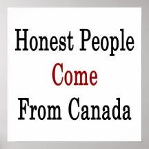 Honest People Come From Canada Posters
