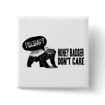 Honey Badger Don't Care - DILLIGAF?