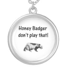 honey badger don't play that pendant