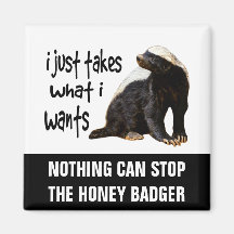 Honey Badger - I just takes what I wants Magnet