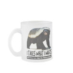 Honey Badger - I takes what I wants Coffee Mug