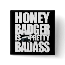 Honey Badger Is Pretty Badass Button