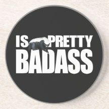 Honey Badger Is Pretty Badass Coaster