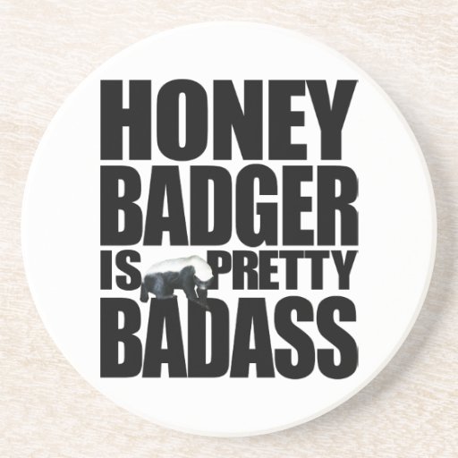 Honey Badger Is Pretty Badass Coaster