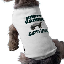 Honey Badger It Just Takes What It Wants Pet Tee Shirt