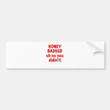 Honey Badger oh no you didnt Bumper Stickers