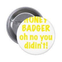 Honey Badger Oh No you Didnt Button
