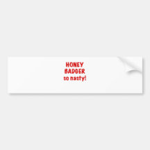 Honey Badger, So Nasty! Bumper Stickers