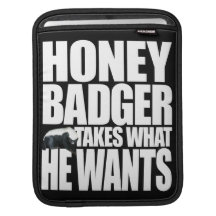 Honey Badger Takes What He Wants iPad Sleeves
