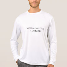 HONEY: WILL YOU MARRIE ME? T SHIRT