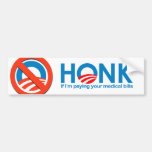 Honk if I'm paying your medical bills Bumper Sticker