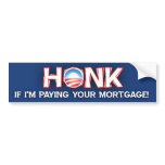 Honk if I'm Paying your Mortgage - Barack Obama Bumper Stickers