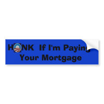Honk if I'm Paying Your Mortgage Bumper Sticker