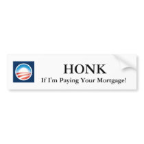 Honk If I'm Paying Your Mortgage! Obama Sticker