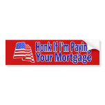 Honk if I'm paying your mortgage Sticker Bumper Sticker