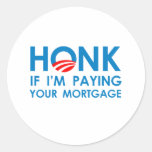 HONK IF I'M PAYING YOUR MORTGAGE STICKERS