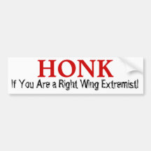 Honk, if you are a Right Wing Extremist Bumper Stickers