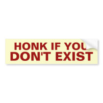Honk if You Don't Exist Bumper Sticker
