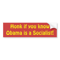 Honk if you know Obama is a Socialist! Bumper Sticker