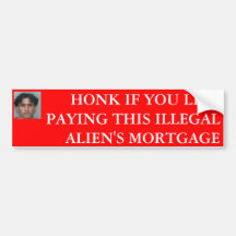 HONK IF YOU LIKE PAYING THIS ILLEGAL A... BUMPER STICKERS