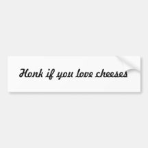 Honk if you love cheeses bumper stickers