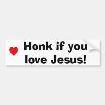 Honk if you love Jesus! Bumper Stickers
