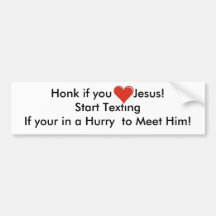 Honk if you Love Jesus!Start Texting... Bumper Stickers