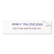 HONK IF  YOU LOVE JESUS, TEXT IF YOU WANT TO M... BUMPER STICKERS