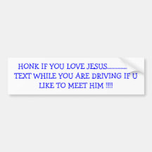 HONK IF YOU LOVE JESUS.................TEXT WHI... BUMPER STICKERS
